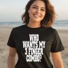 Who Wants My 3 Finger Combo Shirt3