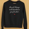 Wholesome Memes Do All Things With Kindness Fucker Shirt5