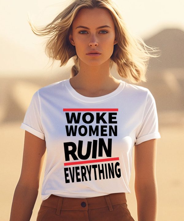 Woke Women Ruin Everything Shirt