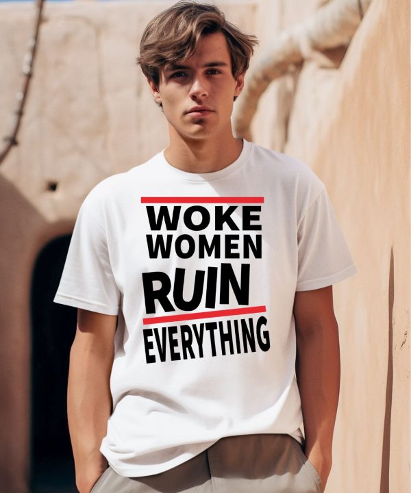 Woke Women Ruin Everything Shirt0