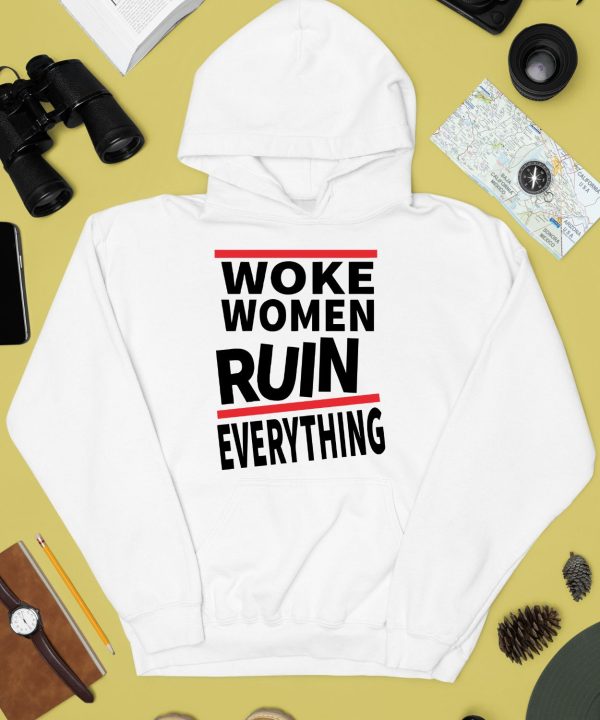 Woke Women Ruin Everything Shirt4