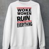 Woke Women Ruin Everything Shirt5