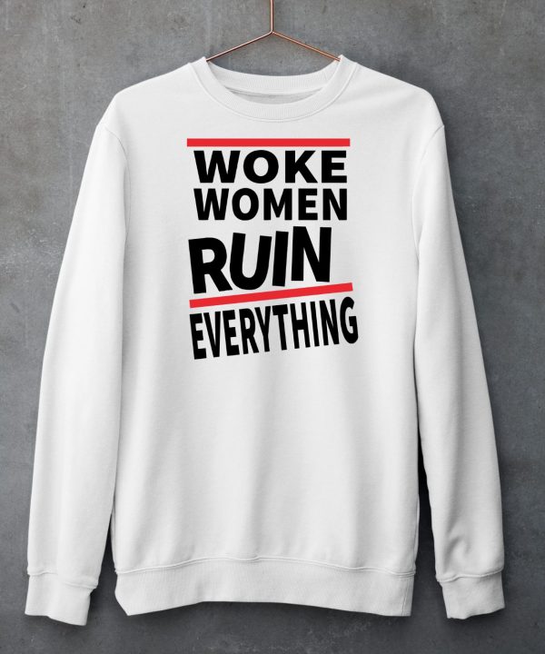 Woke Women Ruin Everything Shirt5