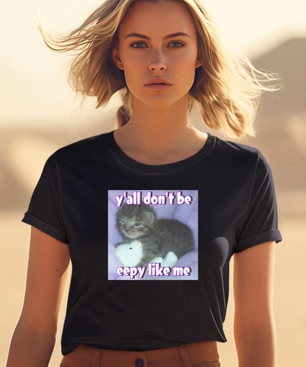 Yall Dont Be Eepy Like Me Shirt