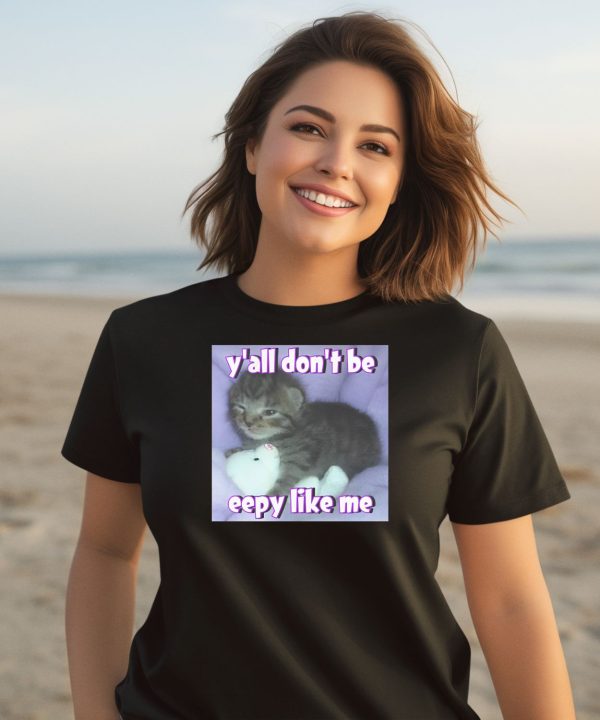 Yall Dont Be Eepy Like Me Shirt3