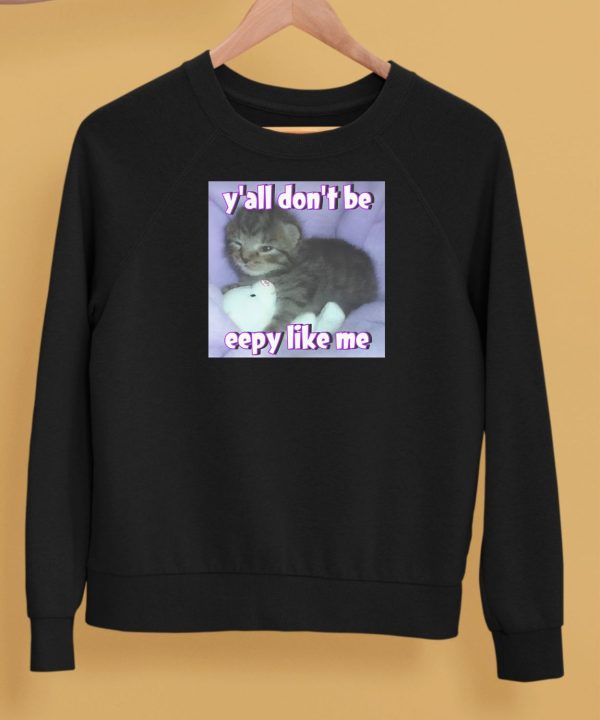 Yall Dont Be Eepy Like Me Shirt5