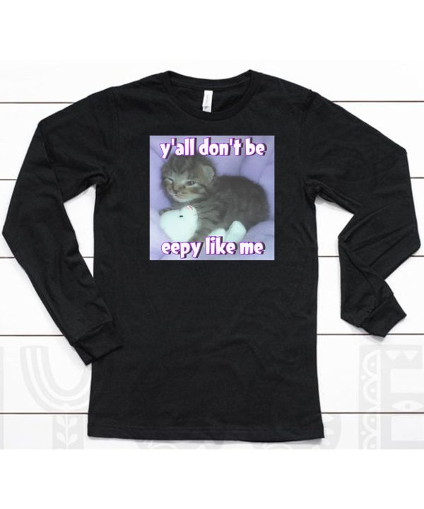 Yall Dont Be Eepy Like Me Shirt6