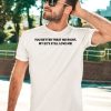 You Better Treat Me Right My Exs Still Love Me Shirt3