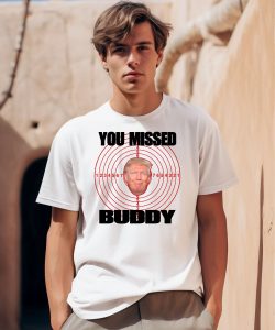 You Missed Buddy Trump Shirt