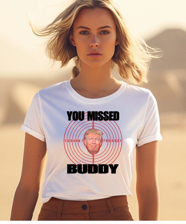 You Missed Buddy Trump Shirt1