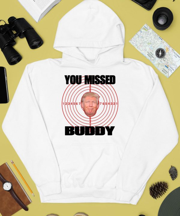 You Missed Buddy Trump Shirt4