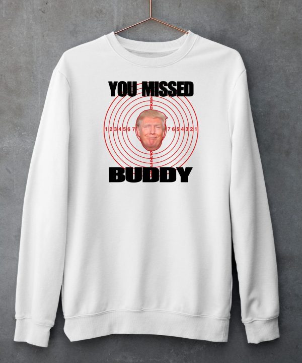 You Missed Buddy Trump Shirt5