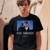 You Missed Trump Tom Macdonald Shirt0