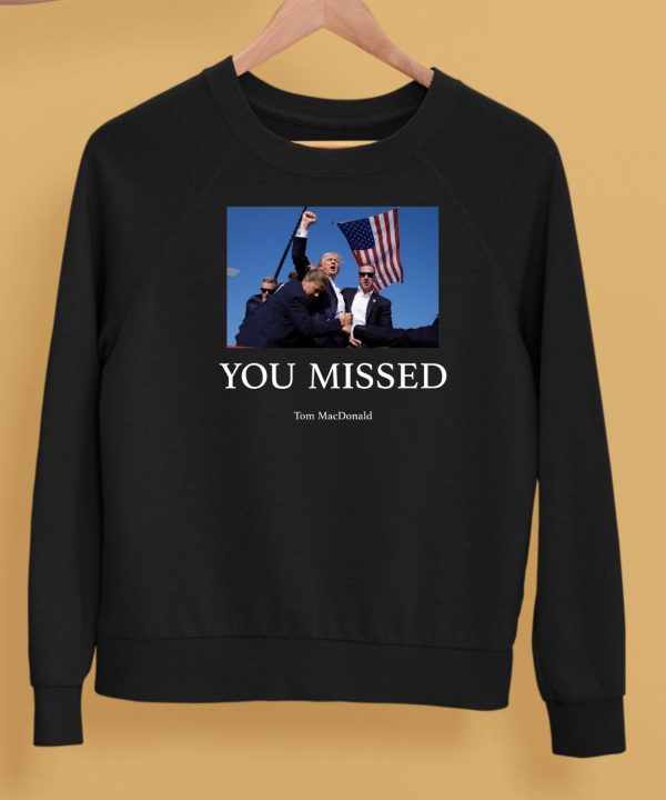 You Missed Trump Tom Macdonald Shirt5