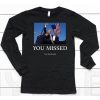 You Missed Trump Tom Macdonald Shirt6