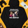 Alcholics Dont Run In My Family We Drive Shirt4