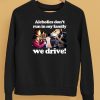 Alcholics Dont Run In My Family We Drive Shirt5