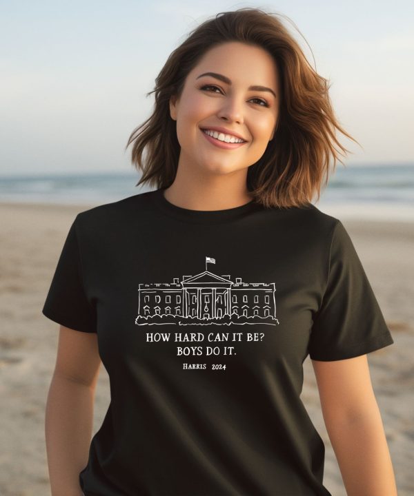 Alex Cole How Hard Can It Be Boys Do It Kamala Harris 2024 Shirt3