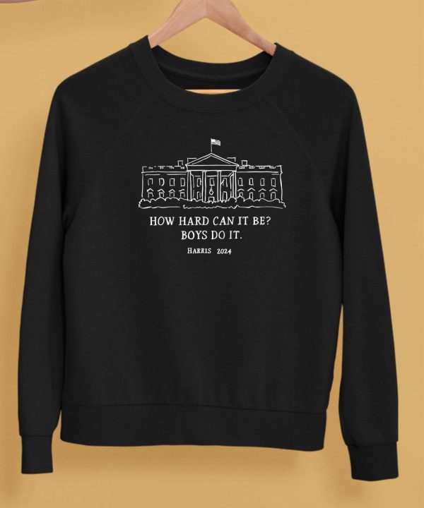 Alex Cole How Hard Can It Be Boys Do It Kamala Harris 2024 Shirt5