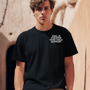 Anal Is Cheaper Than Child Support Assholes Live Forever Shirt