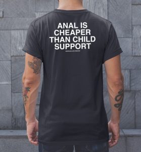 Anal Is Cheaper Than Child Support Assholes Live Forever Shirt01