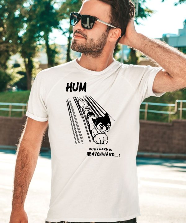 Astro Boy Hum Downward Is Heavenward Shirt3