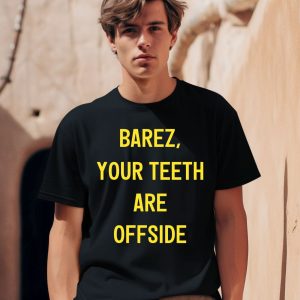 Barez Your Teeth Are Offside Shirt