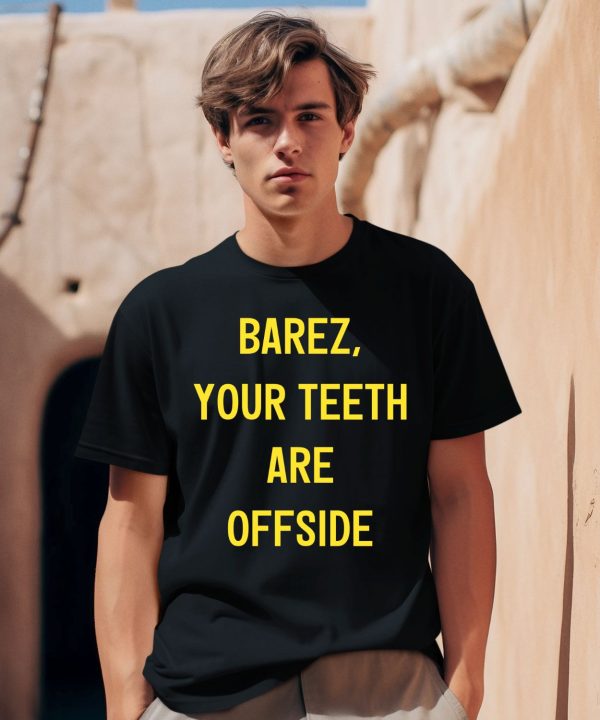 Barez Your Teeth Are Offside Shirt