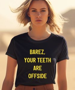 Barez Your Teeth Are Offside Shirt2