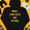 Barez Your Teeth Are Offside Shirt4