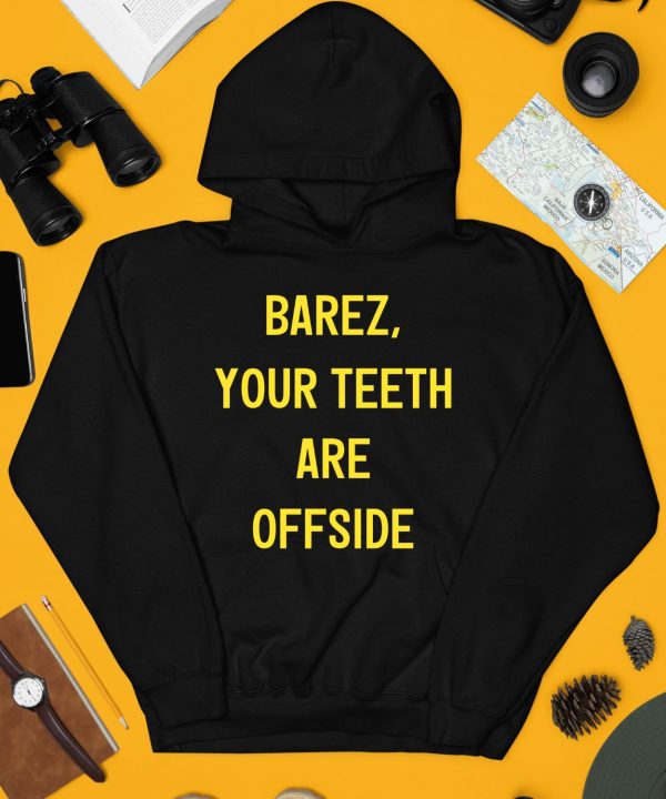 Barez Your Teeth Are Offside Shirt4