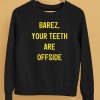 Barez Your Teeth Are Offside Shirt5