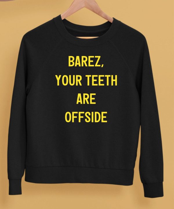 Barez Your Teeth Are Offside Shirt5