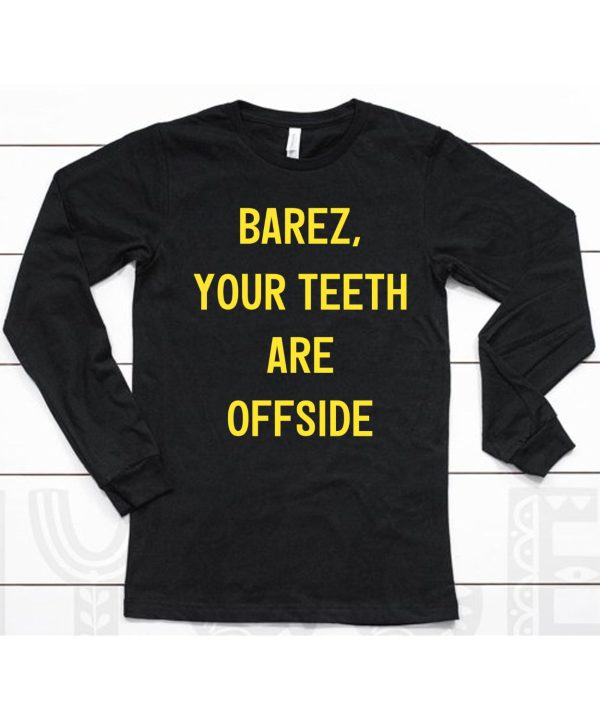 Barez Your Teeth Are Offside Shirt6