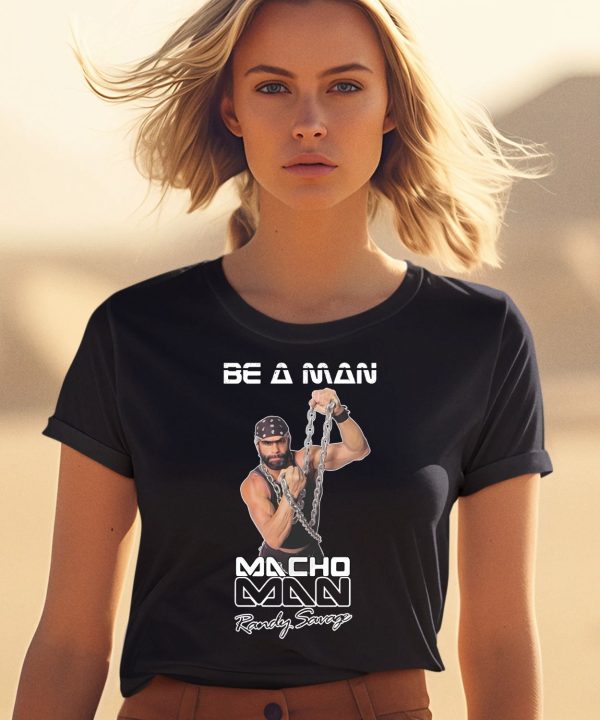 Be A Man Macho Man Randy Savage Ooooh Yeah Shirt