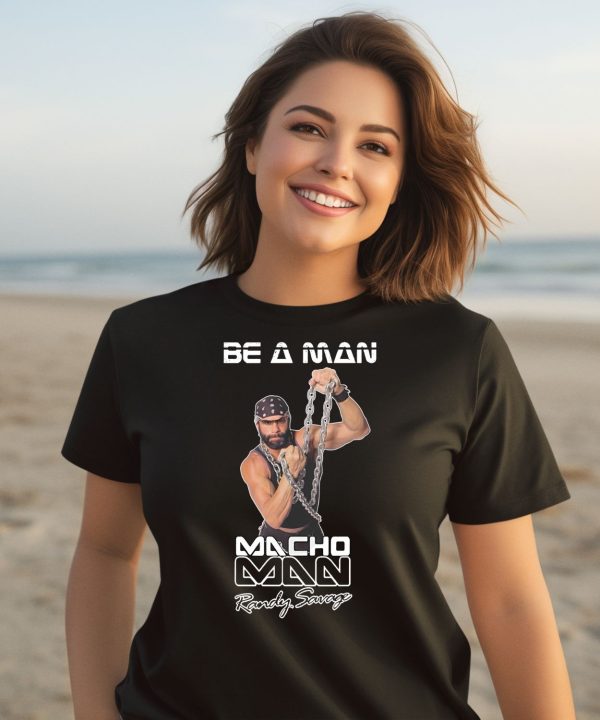 Be A Man Macho Man Randy Savage Ooooh Yeah Shirt3