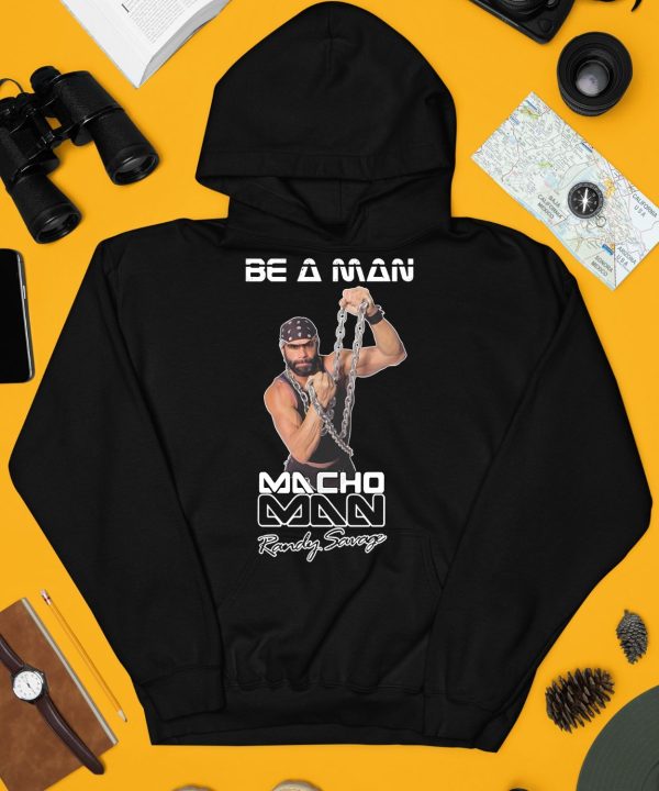 Be A Man Macho Man Randy Savage Ooooh Yeah Shirt4