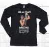 Be A Man Macho Man Randy Savage Ooooh Yeah Shirt6