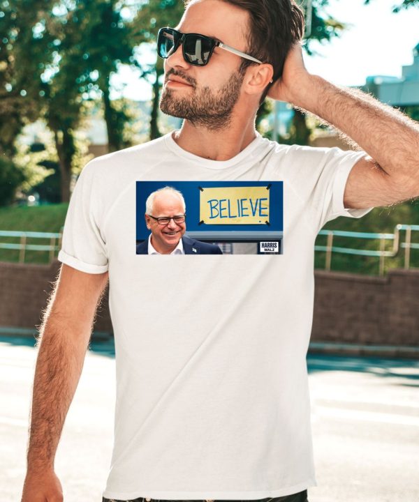 Believe Harris Walz Shirt3