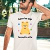 Born To Yap Forced To Stfu Bear Shirt3