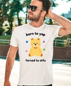 Born To Yap Forced To Stfu Bear Shirt3