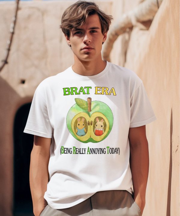 Brat Era Being Really Annoying Today Shirt0