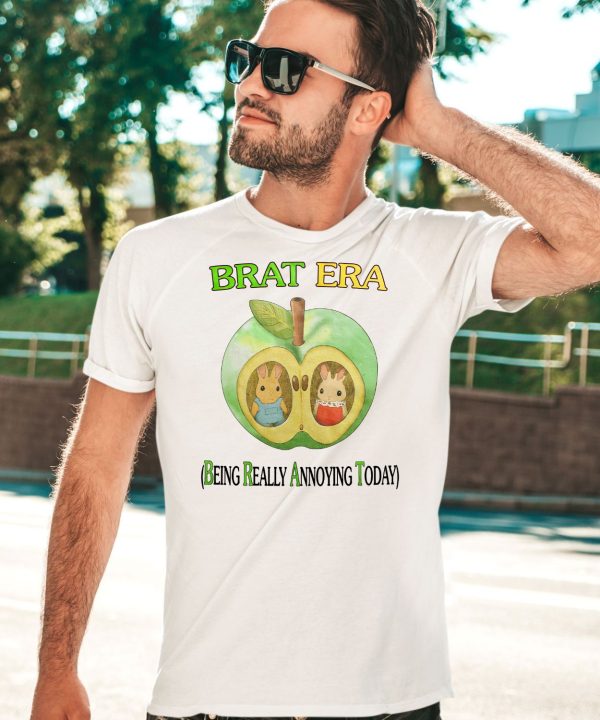 Brat Era Being Really Annoying Today Shirt3