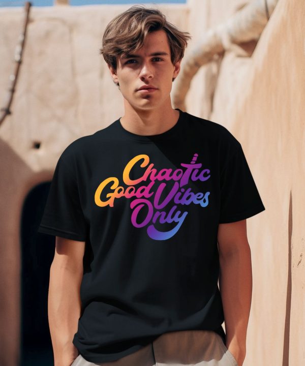 Chaotic Good Vibes Only Shirt