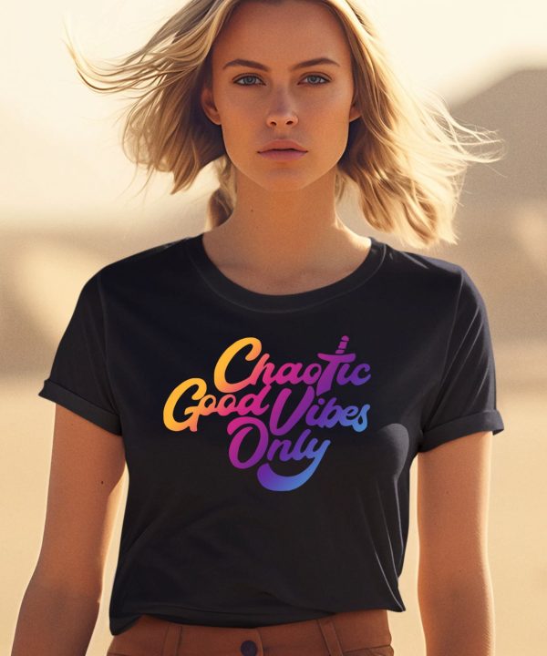 Chaotic Good Vibes Only Shirt2