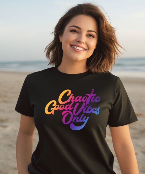 Chaotic Good Vibes Only Shirt3