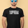 Clubgodzilla I Aint Trickin Shirt1