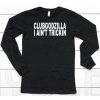 Clubgodzilla I Aint Trickin Shirt6