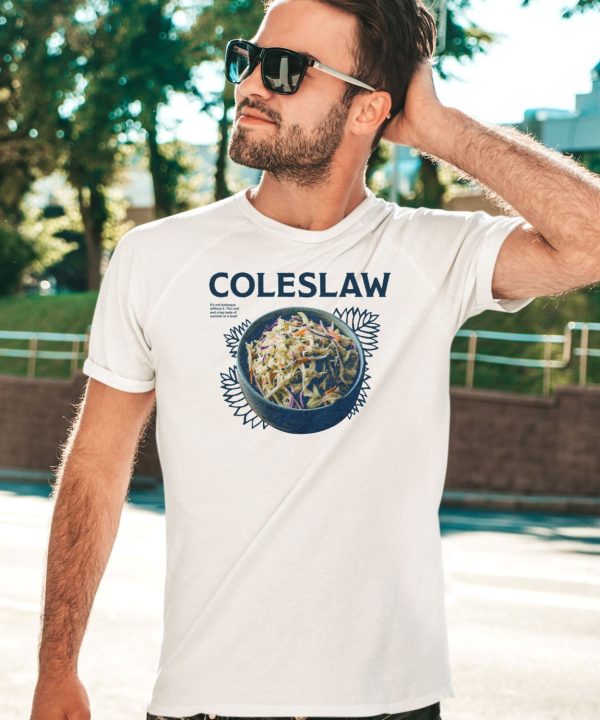 Coleslaw Its Not Barbeque Without It The Cool And Crisp Taste Of Summer In A Bowl Shirt3