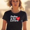 Dallas Is For Lovers Shirt